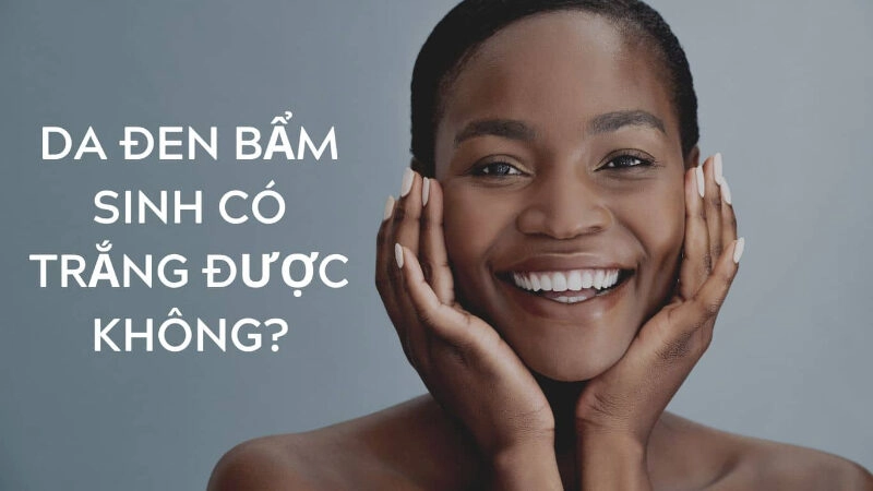 Kinh nghiệm làm trắng da đen bẩm sinh